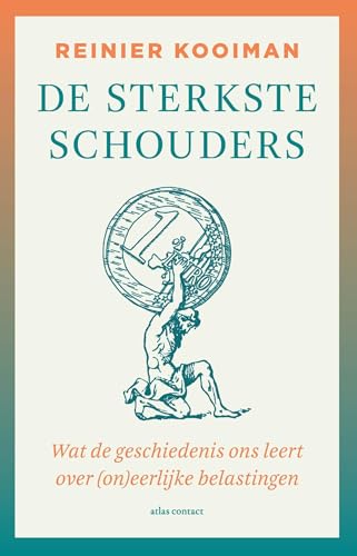 De sterkste schouders: wat de geschiedenis ons leert over (on)eerlijke belastingen (Dutch Edition)