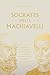 Socrates Meets Machiavelli: The Father of Philosophy Cross-Examines the Father of Modern Political Philosophy