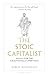 The Stoic Capitalist: Advice for the Exceptionally Ambitious