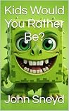 Kids Would You Ra...