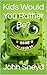 Kids Would You Rather Be?  by John Sneyd
