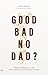 Good, Bad, No Dad?