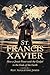 ST. FRANCIS XAVIER by AUGUSTINE JAMES