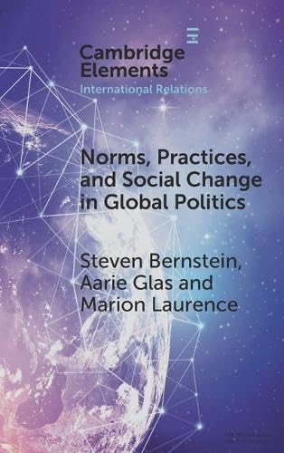 Norms, Practices, and Social Change in Global Politics (Elements in International Relations)