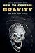 How To Control Gravity
