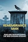 Remembrance Man: Fear and despair during the 1832 Cholera Epidemic