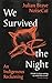 We Survived the Night by Julian Brave NoiseCat We Survived the Night by Julian Brave NoiseCat