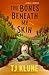 The Bones Beneath My Skin by T.J. Klune