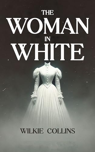 The Woman in White: Complete Unabridged Illustrated Edition