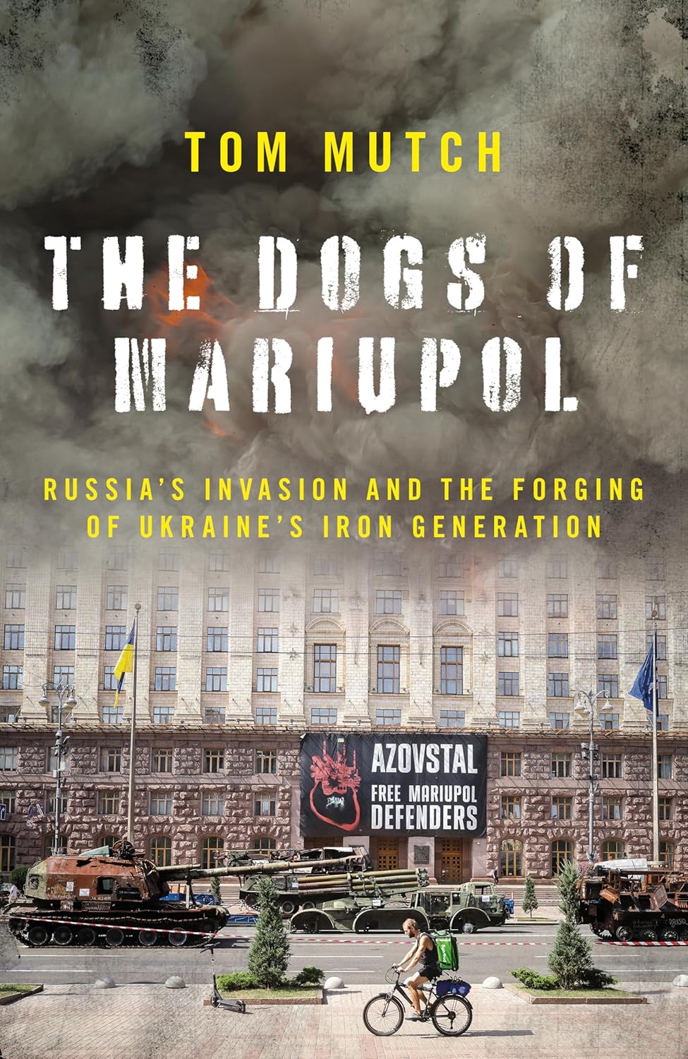 The Dogs of Mariupol: Russia's Invasion and the Forging of Ukraine's Iron Generation (Hardcover)
