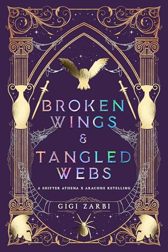 Broken Wings & Tangled Webs: A Shifter Athena x Arachne Retelling (Kindle Edition)
