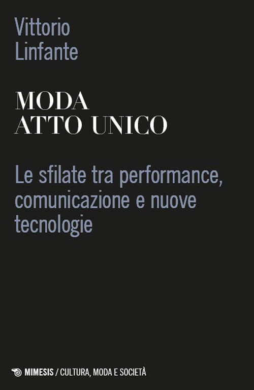 Moda atto unico. Le sfilate tra performance, comunicazione e nuove tecnologie (Paperback)