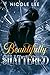 Beautifully Shattered (Beau...