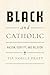 Black and Catholic: Racism, Identity, and Religion