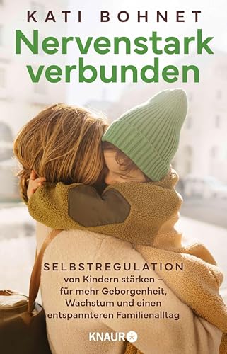 Nervenstark verbunden: Selbstregulation von Kindern stärken – für mehr Geborgenheit, Wachstum und einen entspannteren Familienalltag (German Edition)