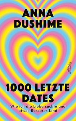 1000 letzte Dates: Wie ich die Liebe suchte & etwas Besseres fand