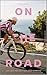 On the Road: Von der Freiheit auf dem Rennrad
