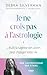 Je ne crois pas à l'astrologie - Mais la sagesse des astres p... by Debra Silverman