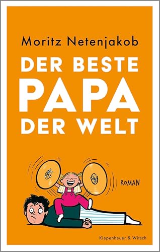 Der beste Papa der Welt: Roman | "Sollte ich je einen Roman schreiben wollen, dann diesen." Christoph Maria Herbst – Zum Lesen, Lachen und Verschenken (German Edition)