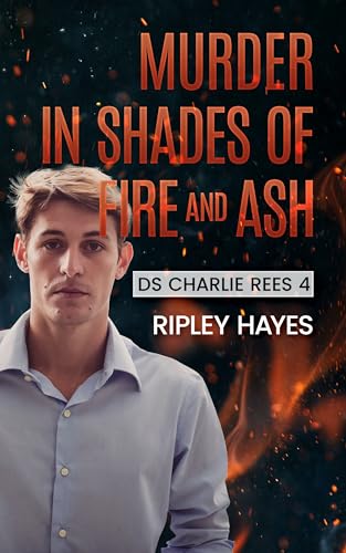 Murder in Shades of Fire and Ash (DS Charlie Rees, #4)
