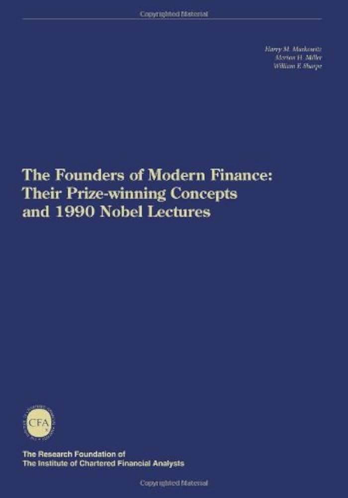 The Founders of Modern Finance: Their Prize-Winning Concepts and 1990 Nobel Lectures (Paperback)