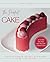 The Perfect Cake: Your Ulti...