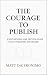 The Courage to Publish: A M...