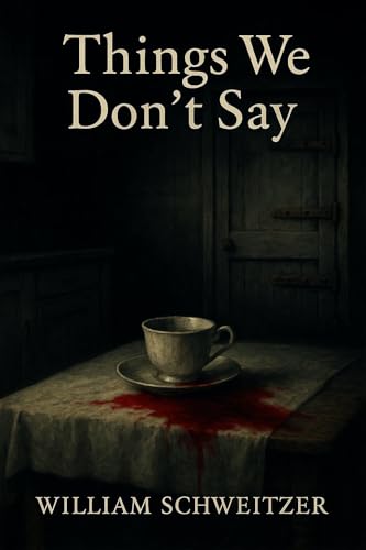 Things We Don't Say: A Domestic Horror Novella (Kindle Edition)