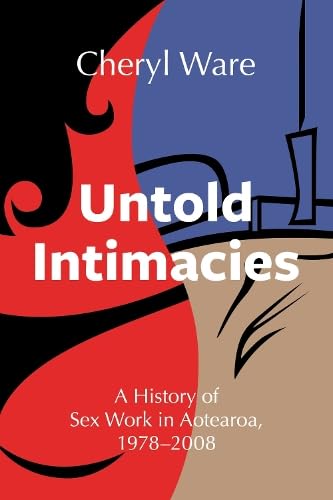 Untold Intimacies: A History of Sex Work in Aotearoa, 1978–2008 (Paperback)