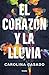 El corazón y la lluvia (Spanish Edition)