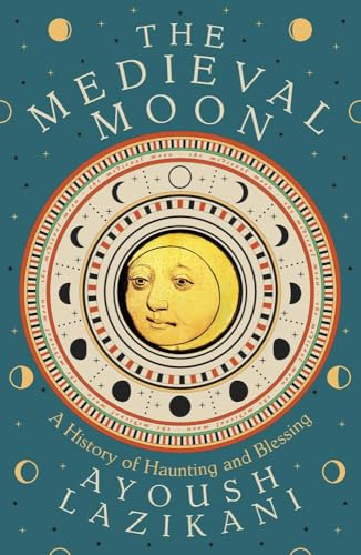 The Medieval Moon: A History of Haunting and Blessing (Hardcover)