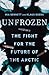 Unfrozen: The Fight for the Future of the Arctic