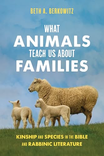 What Animals Teach Us About Families: Kinship and Species in the Bible and Rabbinic Literature (Hardcover)