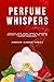 Perfume Whispers: Uncover y...