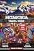 Patagonia Travel Guide 2025...