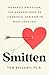 Smitten: Romantic Obsession, the Neuroscience of Limerence, and How to Make Love Last