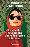 Les petites révolutions d'une Française à Téhéran by Shirin Rashidian