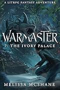 Warmaster 7: The Ivory Palace: A LitRPG Fantasy Adventure