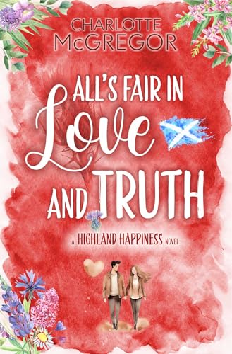 Highland Happiness – All's Fair in Love and Truth: A small town rural romance in Scotland (Highland Happiness Saga Book 4)