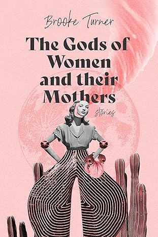 The Gods of Women and their Mothers: Stories (Kindle Edition)