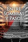 Entre Sombras y Pasos by Tatiana Mukhortikova