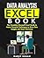 Data Analysis Excel Book: The Complete Microsoft Excel Guide to Master Powerful Techniques to Drive Data Insights and Smart Decisions