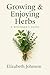 Growing & Enjoying Herbs: A...