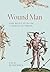 Wound Man: The Many Lives o...