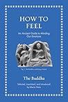 How to Feel: An Ancient Guide to Minding Our Emotions (Ancient Wisdom for Modern Readers) How to Feel: An Ancient Guide to Minding Our Emotions (Ancient Wisdom for Modern Readers)