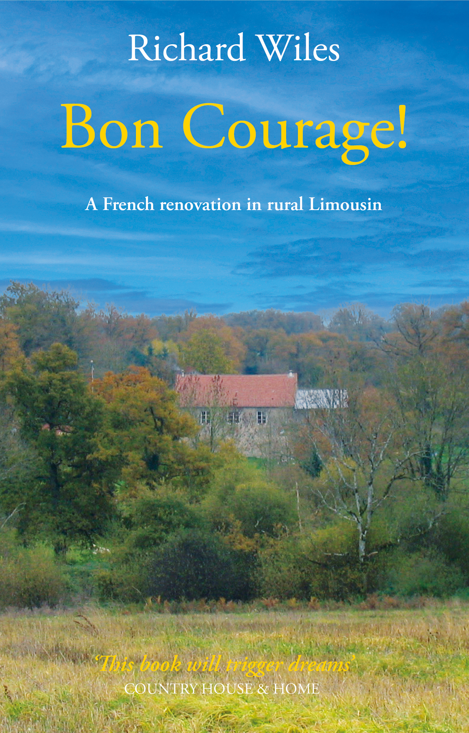 Bon Courage!: A French renovation in rural Limousin