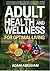 ADULT HEALTH AND WELLNESS FOR OPTIMAL LIVING by Adam Abraham