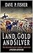 Land, Gold, and Silver: A W...