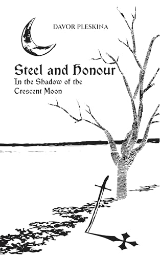 Steel and Honour: In the Shadow of the Crescent Moon (Kindle Edition)
