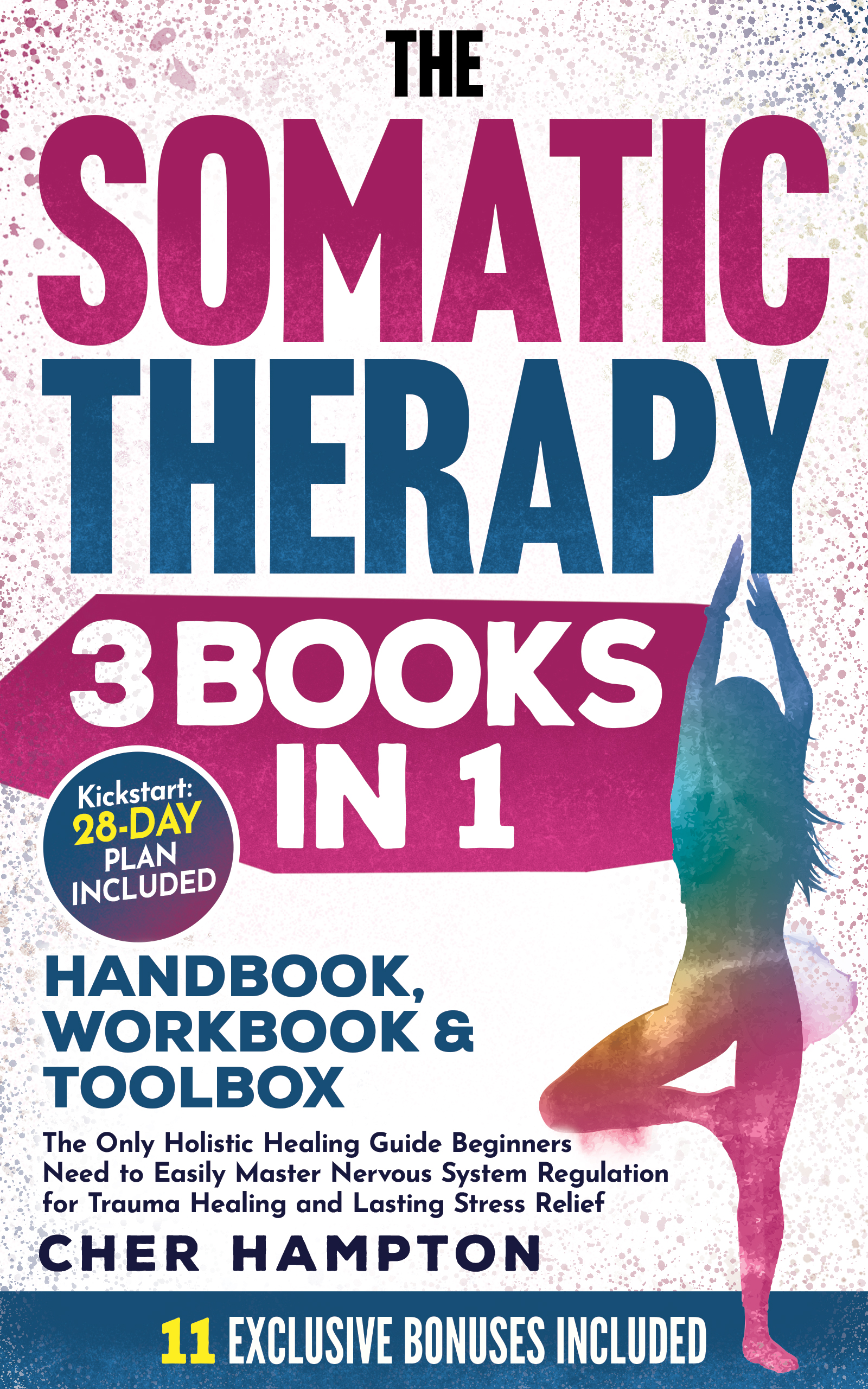 The Somatic Therapy Handbook, Workbook & Toolbox (3 Books in 1): The Only Holistic Healing Guide Beginners Need to Easily Master Nervous System Regulation for Trauma Healing & Lasting Stress Relief